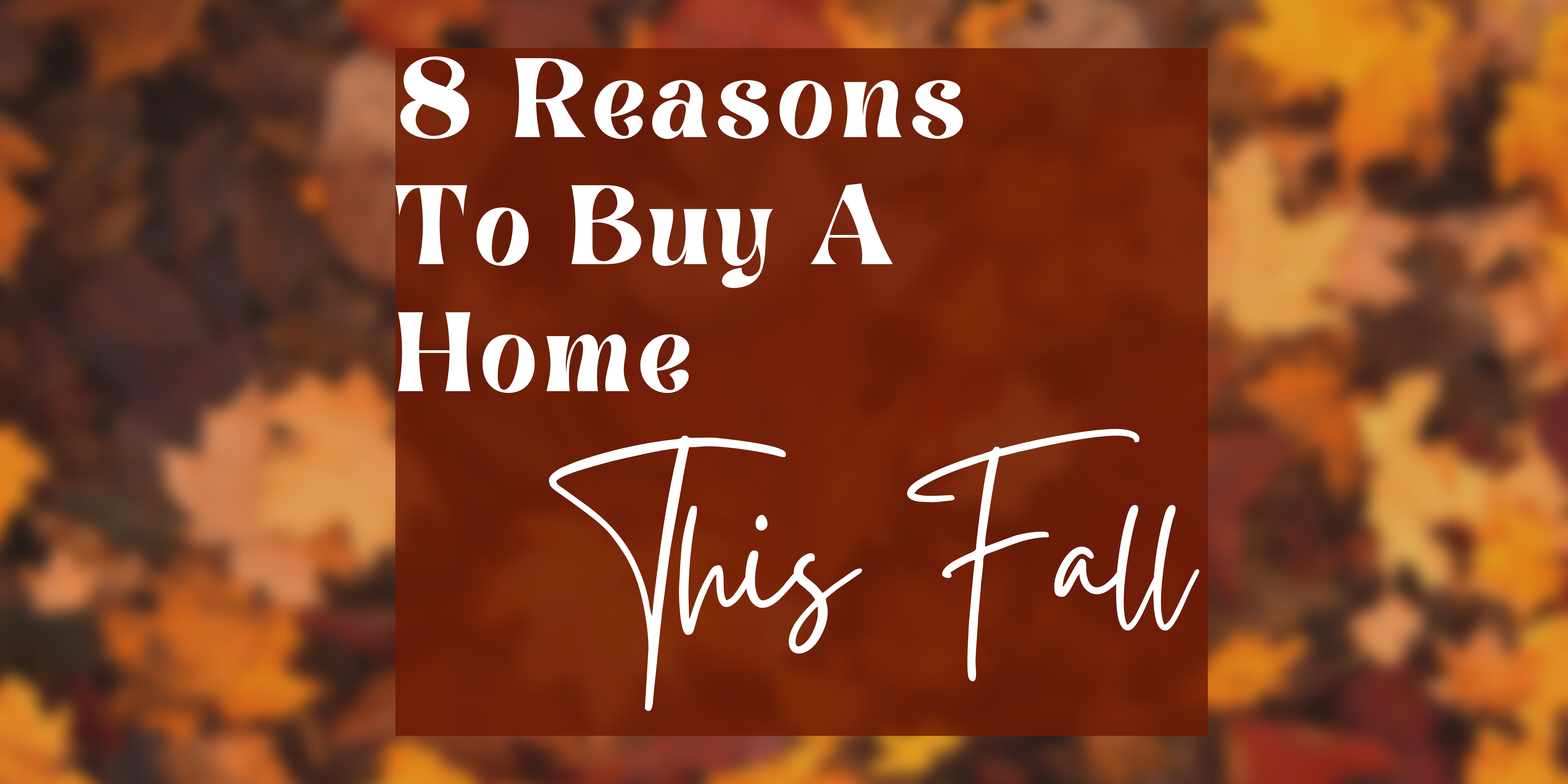 8 reasons to buy a home this fall